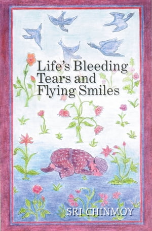 Life's Bleeding Tears and Flying Smiles