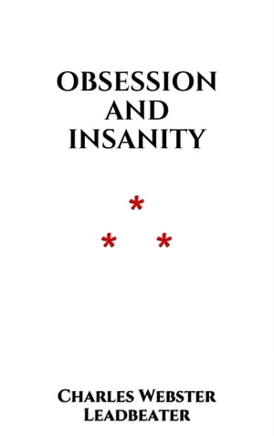 Obsession and InsanityŻҽҡ[ Charles Webster Leadbeater ]