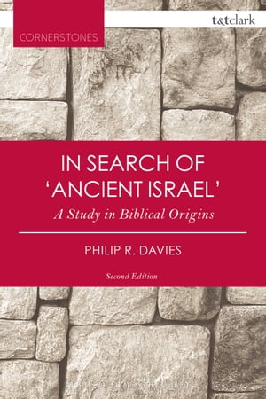 In Search of 039 Ancient Israel 039 A Study in Biblical Origins【電子書籍】 Professor Philip R. Davies