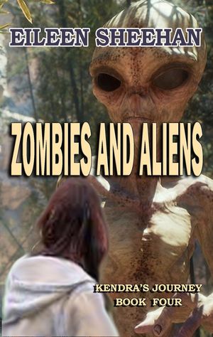 Zombies and Aliens (Book Four of Kendra 039 s Journey)【電子書籍】 Eileen Sheehan