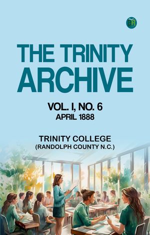 ŷKoboŻҽҥȥ㤨The Trinity Archive Vol. I No. 6 April 1888Żҽҡ[ Trinity College (Randolph County N.C. ]פβǤʤ158ߤˤʤޤ