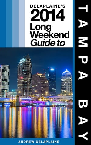 Delaplaine’s 2013 Long Weekend Guide to Tampa Bay