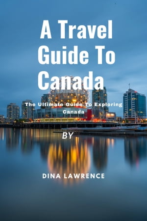 A Travel Guide To Canada