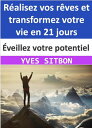 ?veillez votre potentiel : R?alisez vos r?ves et transformez votre vie en 21 jours