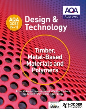 AQA GCSE (9-1) Design and Technology: Timber, Metal-Based Materials and Polymers【電子書籍】 Bryan Williams