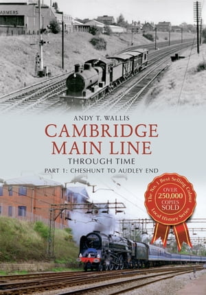 Cambridge Main Line Through Time Part 1: Cheshunt to Audley End【電子書籍】[ Andy T. Wallis ]