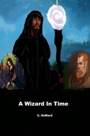 A Wizard In Time【電子書籍】[ C. DeWard ]