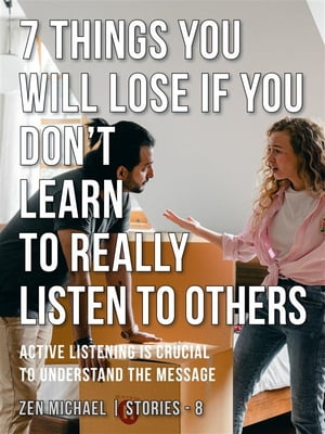 7 Things You Will Lose if You Don’t Learn to Really Listen to Others