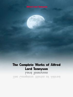 The Complete Works of Alfred Lord Tennyson【電子書籍】[ Alfred Lord Tennyson ]