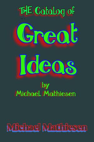 The Catalog of Great Ideas by Michael Mathiesen【電子書籍】[ Michael Mathiesen ]