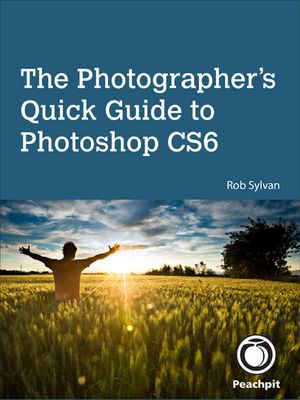 Photographer's Quick Guide to Photoshop CS6, The