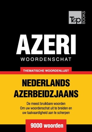 Thematische woordenschat Nederlands-Azerbeidzjaans - 9000 woorden