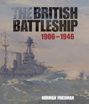 The British Battleship 1906-1946【電子書籍】 Norman Friedman