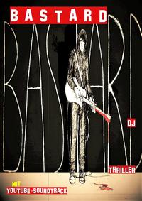 BASTARDThriller mit Youtube-Soundtrack【電子書籍】[ Dirk Josczok ]