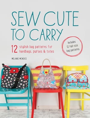 ŷKoboŻҽҥȥ㤨Sew Cute to Carry 12 stylish bag patterns for handbags, purses & totesŻҽҡ[ Melanie McNeice ]פβǤʤ1,760ߤˤʤޤ