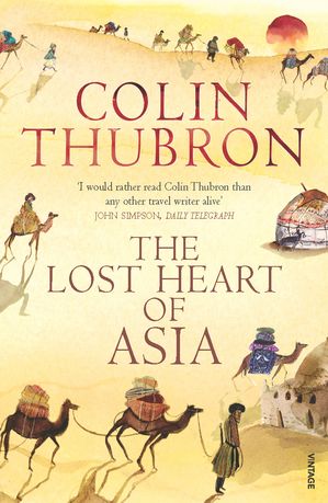 The Lost Heart of Asia【電子書籍】[ Colin Thubron ]