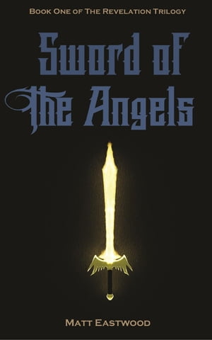 Sword of the Angels Book One of the Revelation Trilogy【電子書籍】 Matt Eastwood