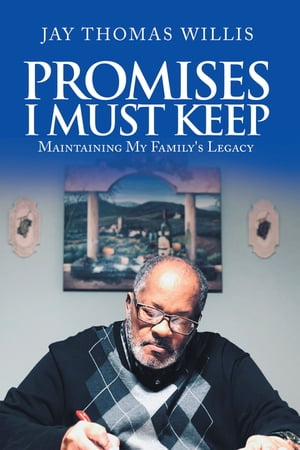 Promises I Must Keep Maintaining My Family's LegacyŻҽҡ[ Jay Thomas Willis ]