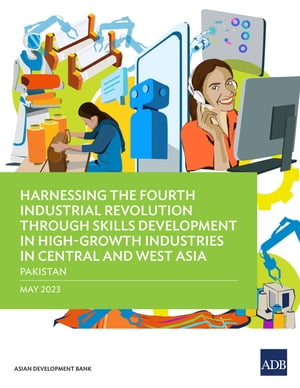 Harnessing the Fourth Industrial Revolution through Skills Development in High-Growth Industries in Central and West AsiaーPakistan