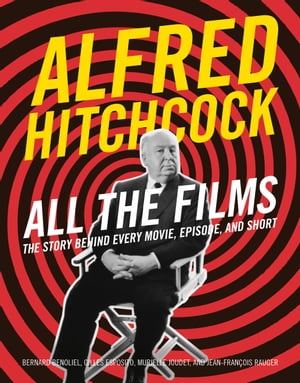 ŷKoboŻҽҥȥ㤨Alfred Hitchcock All the Films The Story Behind Every Movie, Episode, and ShortŻҽҡ[ Bernard Benoliel ]פβǤʤ5,731ߤˤʤޤ