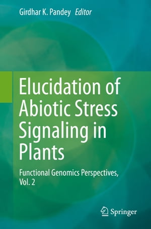 Elucidation of Abiotic Stress Signaling in Plants Functional Genomics Perspectives, Volume 2【電子書籍】