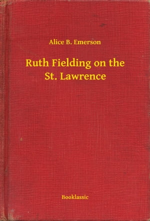 Ruth Fielding on the St. Lawrence【電子書籍】[ Alice B. Emerson ]