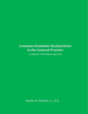 Common Glandular Dysfunctions in the General Practice An Applied Kinesiological Approach A classic book on endocrine function by Walter Schmitt, DC, DIBAK, DABCN