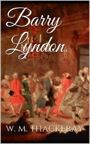 Barry Lyndon【電子書籍】 William Makepeace Thackeray