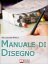 Manuale di disegno. Tecniche e Consigli per Scoprire il Piacere di Disegnare, dal Tratto alle Forme più Complesse. (Ebook Italiano - Anteprima Gratis)