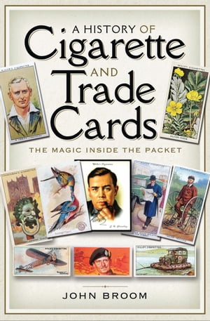 A History of Cigarette and Trade Cards The Magic Inside the Packet【電子書籍】[ John Broom ]