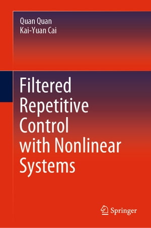 Filtered Repetitive Control with Nonlinear Systems【電子書籍】[ Quan Quan ]