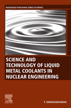 Science and Technology of Liquid Metal Coolants in Nuclear Engineering【電子書籍】[ Thiagarajan Gnanasekaran ]