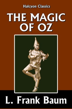 The Magic of Oz by L. Frank Baum [Wizard of Oz #13]【電子書籍】[ L. Frank Baum ]
