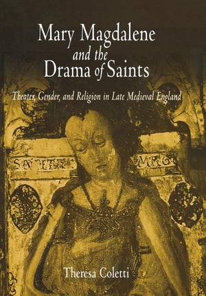 ST MAGDALENE Mary Magdalene and the Drama of Saints Theater, Gender, and Religion i