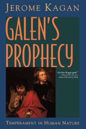 Galen 039 s Prophecy Temperament In Human Nature【電子書籍】 Jerome Kagan