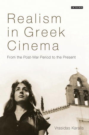 Realism in Greek Cinema From the Post-War Period to the Present【電子書籍】[ Vrasidas ...