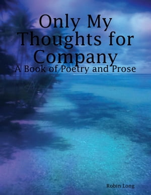 ŷKoboŻҽҥȥ㤨Only My Thoughts for Company: A Book of Poetry and ProseŻҽҡ[ Robin Long ]פβǤʤ585ߤˤʤޤ