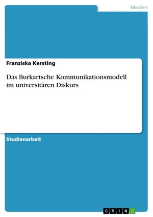 Das Burkartsche Kommunikationsmodell im universitären Diskurs