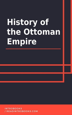 History of the Ottoman Empire【電子書籍】[ IntroBooks Team ]