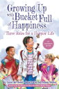 Growing Up with a Bucket Full of Happiness Three Rules for a Happier Life【電子書籍】[...