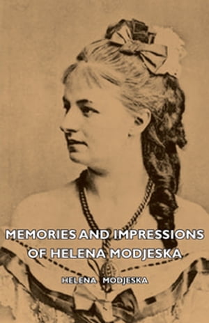 Memories And Impressions Of Helena Modjeska【