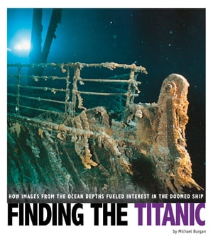 Finding the Titanic How Images from the Ocean Depths Fueled Interest i...