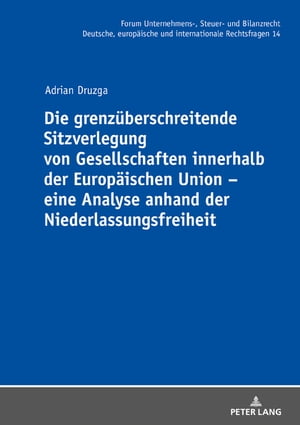 Die grenzueberschreitende Sitzverlegung von Gesellschaften innerhalb der Europaeischen Union – eine Analyse anhand der Niederlassungsfreiheit