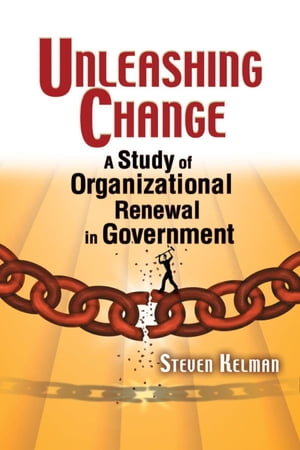 Unleashing Change A Study of Organizational Renewal in Government