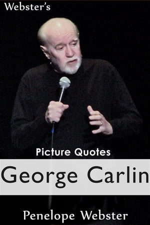 Webster's George Carlin Picture Quotes【電子書籍】[ Penelope Webster ]