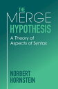 The Merge Hypothesis A Theory of Aspects of Syntax【電子書籍】 Norbert Hornstein