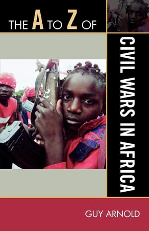 The A to Z of Civil Wars in Africa【電子書籍】[ Guy Arnold ]