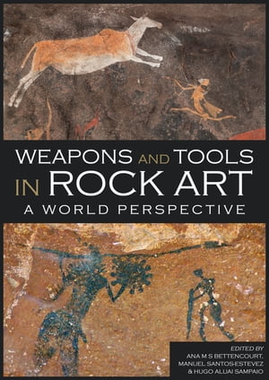 Weapons and Tools in Rock Art A World Perspective【電子書籍】