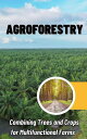 Agroforestry : Combining Trees and Crops for Multifunctional Farms【電子書籍】 Ruchini Kaushalya
