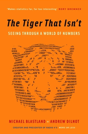 The Tiger That Isn't Seeing Through a World of Numbers【電子書籍】[ Andrew Dilnot ]